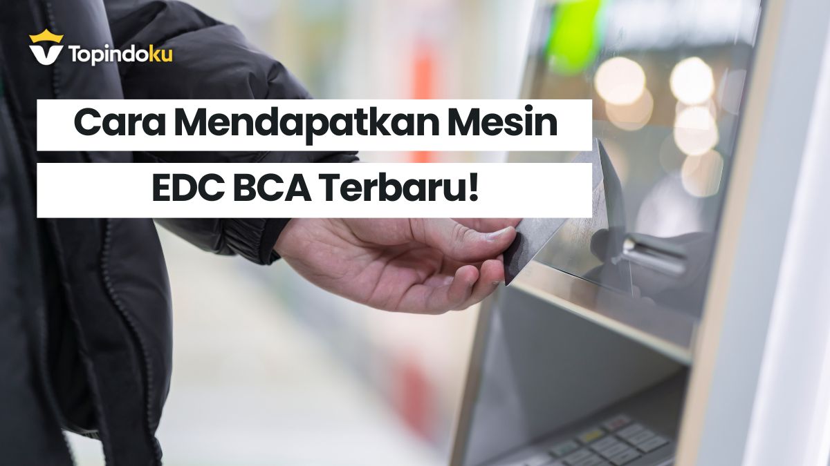 Cara Mendapatkan Mesin EDC BCA Terbaru!