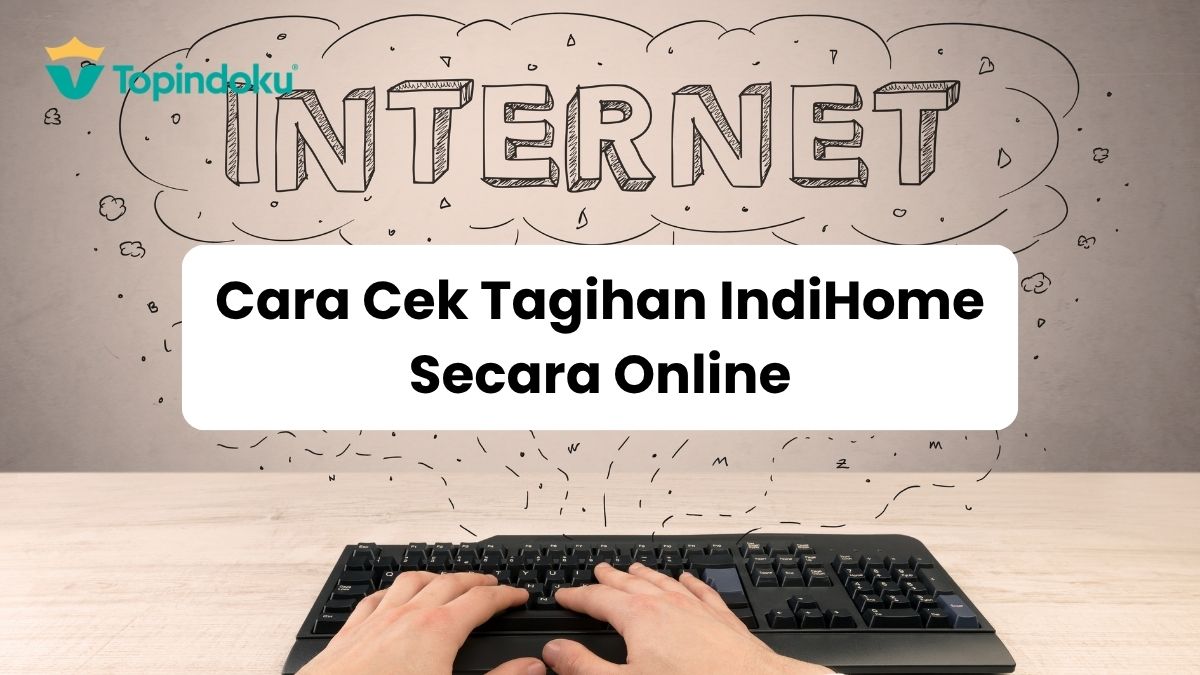 Cara Cek Tagihan IndiHome Secara Online